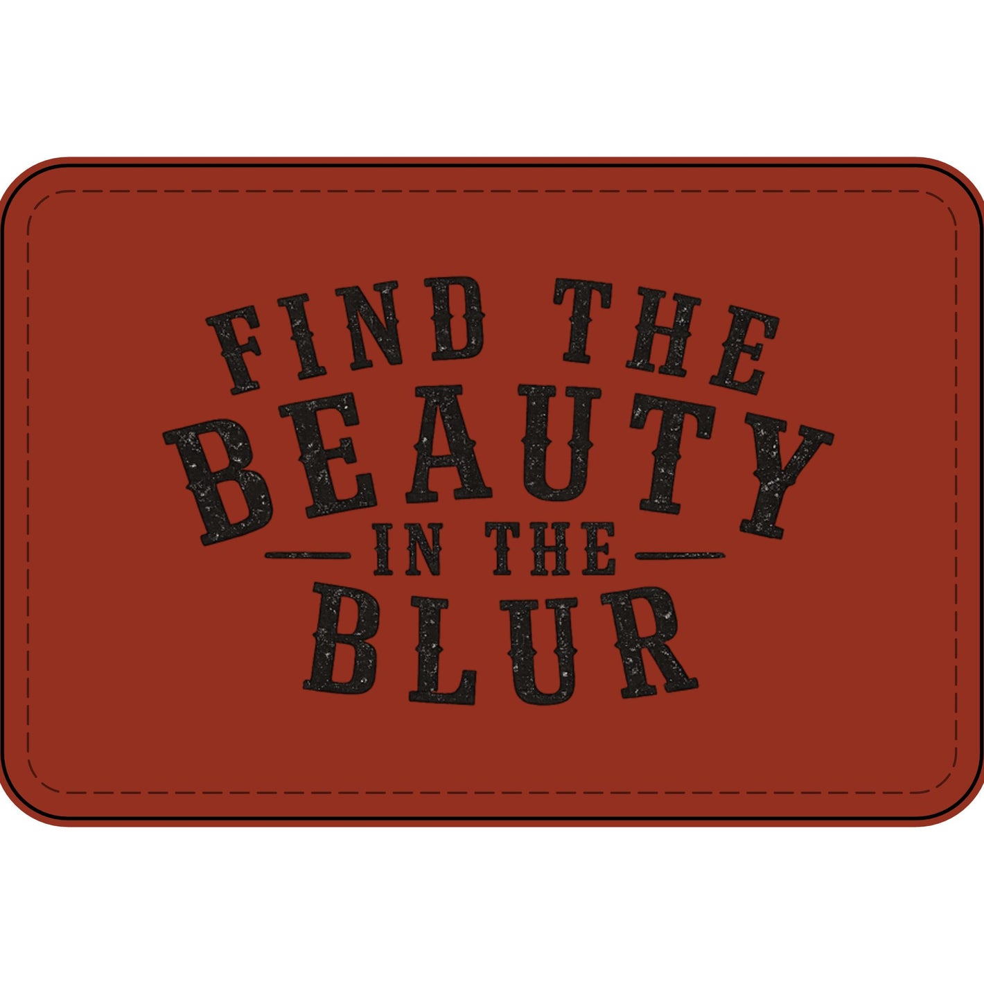 "Find the Beauty in the Blur” Engraved Patch